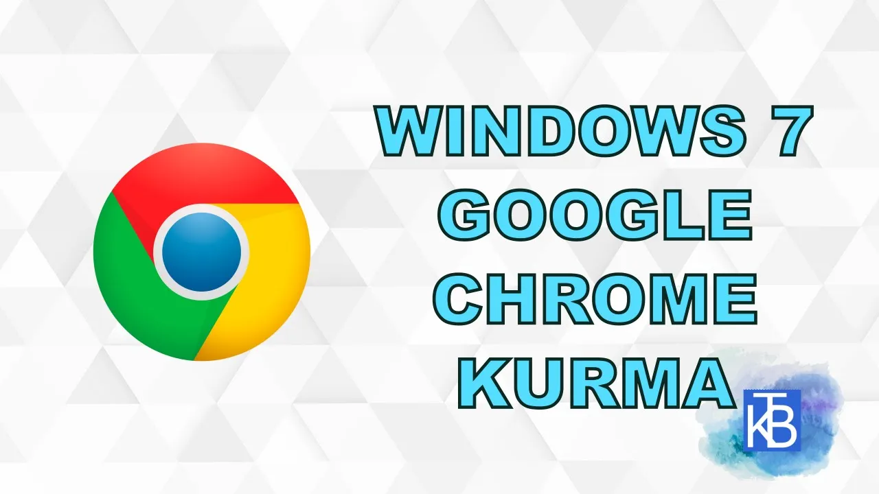 Windows 7'de Google Chrome nasıl kurulur?
